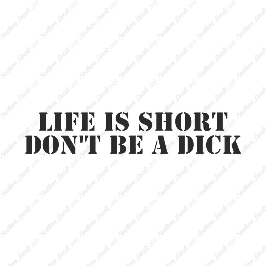 Life Is Short Don't Be A Dick