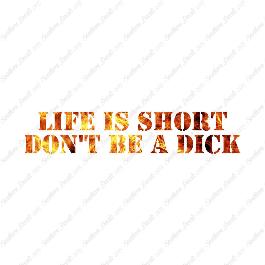 Life Is Short Don't Be A Dick