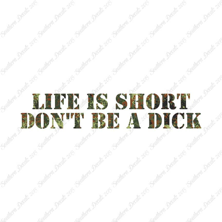 Life Is Short Don't Be A Dick