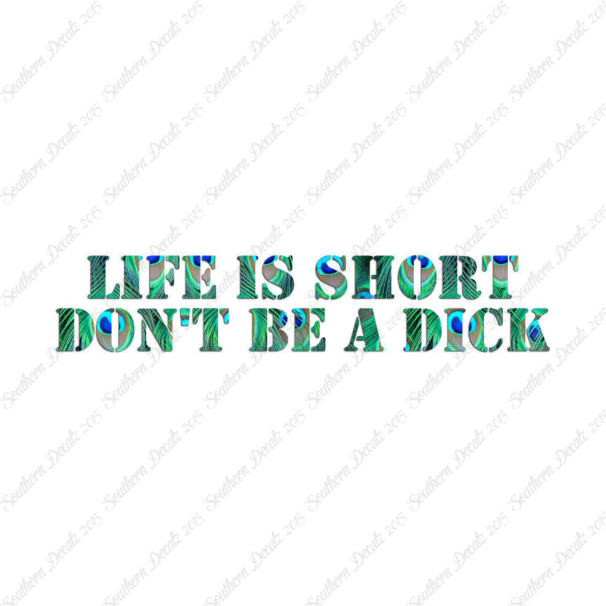 Life Is Short Don't Be A Dick