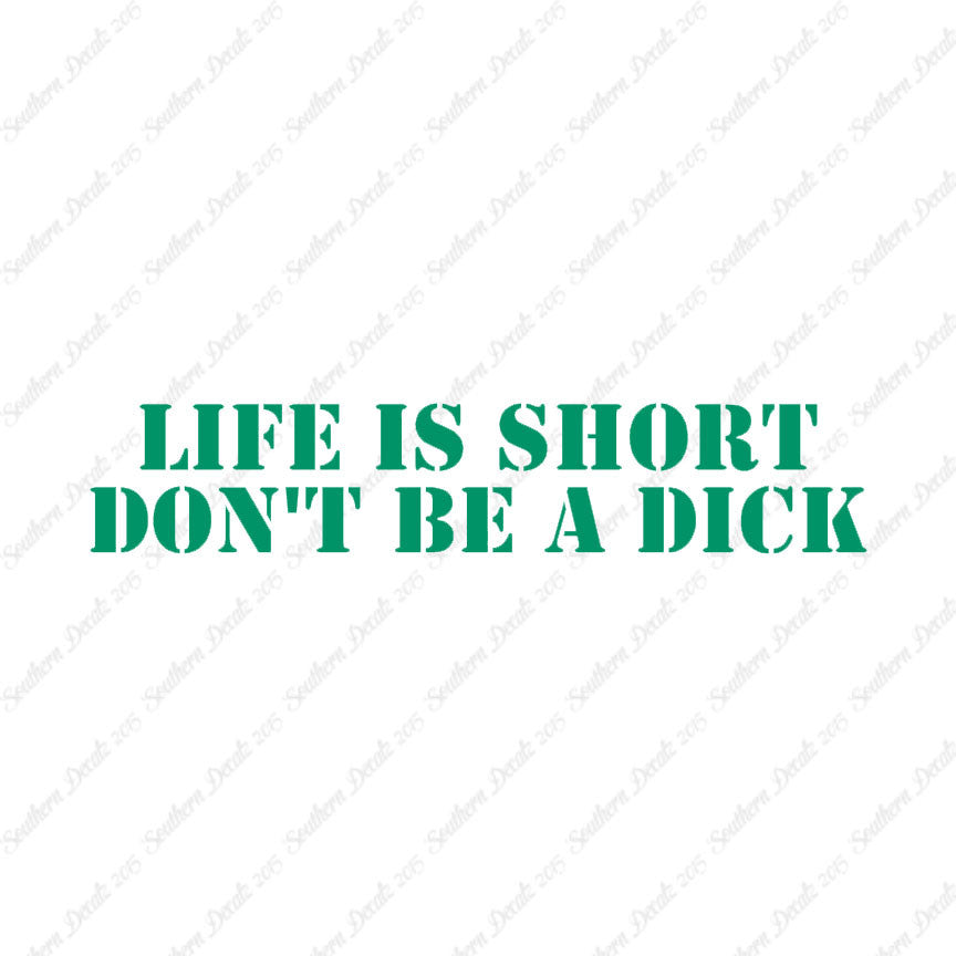 Life Is Short Don't Be A Dick