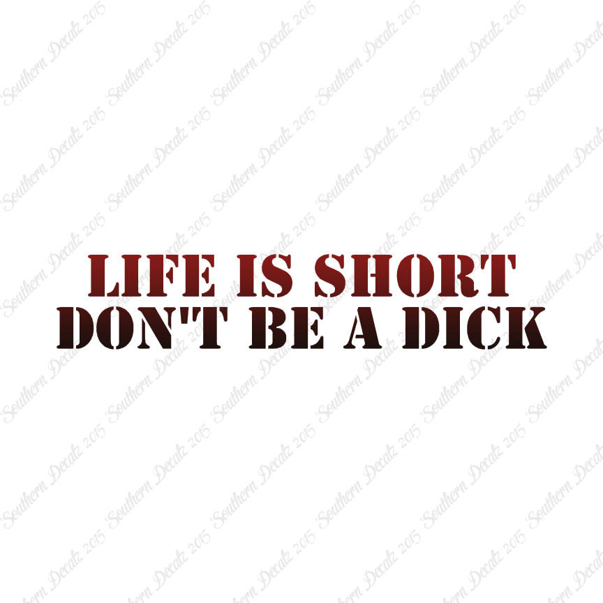 Life Is Short Don't Be A Dick