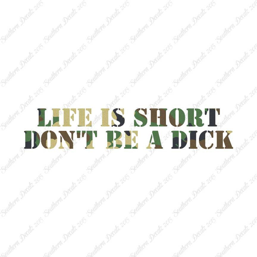 Life Is Short Don't Be A Dick
