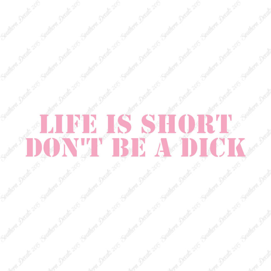 Life Is Short Don't Be A Dick