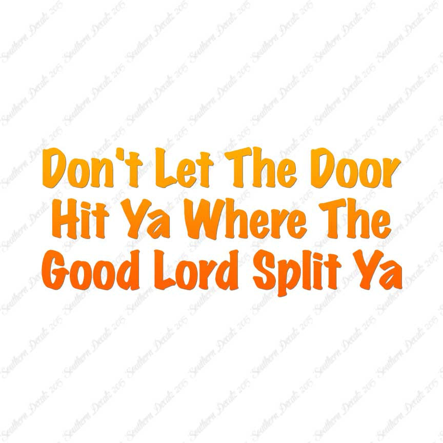 Don't Let Door Hit Ya Good Lord Split Ya