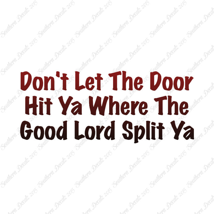 Don't Let Door Hit Ya Good Lord Split Ya