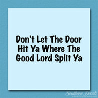 Don't Let Door Hit Ya Good Lord Split Ya