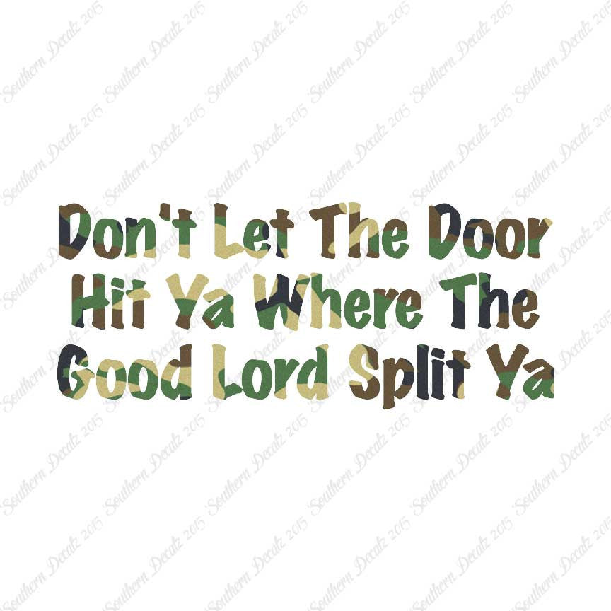 Don't Let Door Hit Ya Good Lord Split Ya