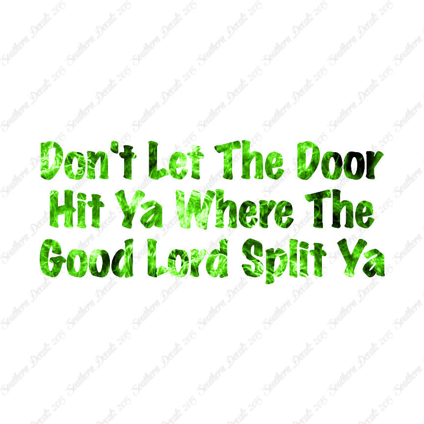 Don't Let Door Hit Ya Good Lord Split Ya