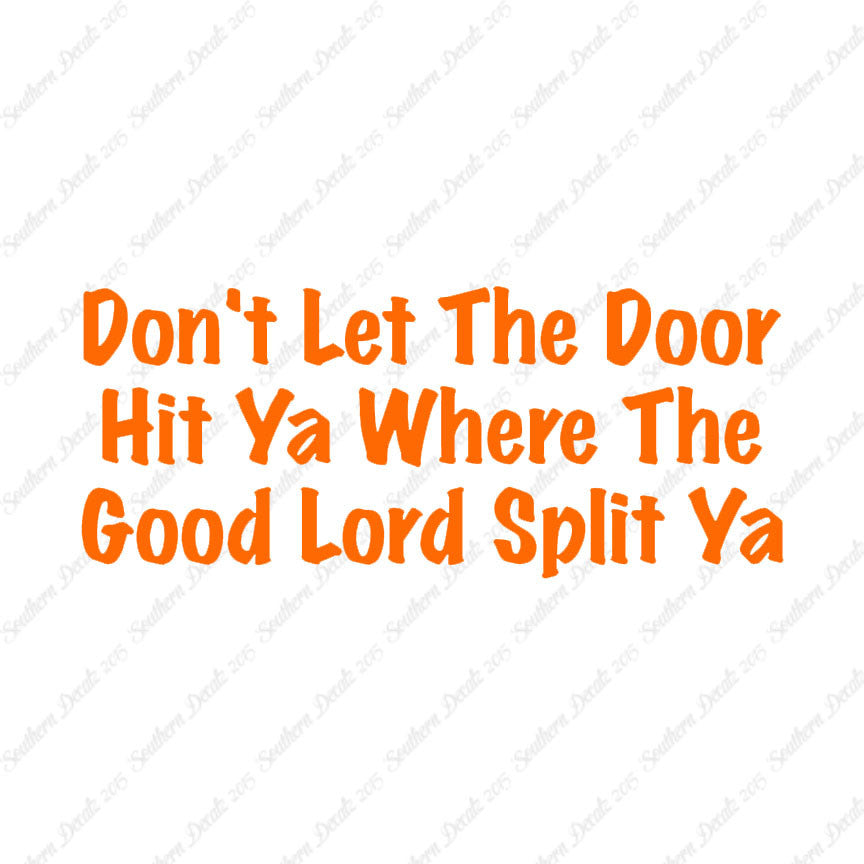 Don't Let Door Hit Ya Good Lord Split Ya