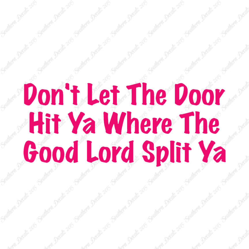 Don't Let Door Hit Ya Good Lord Split Ya