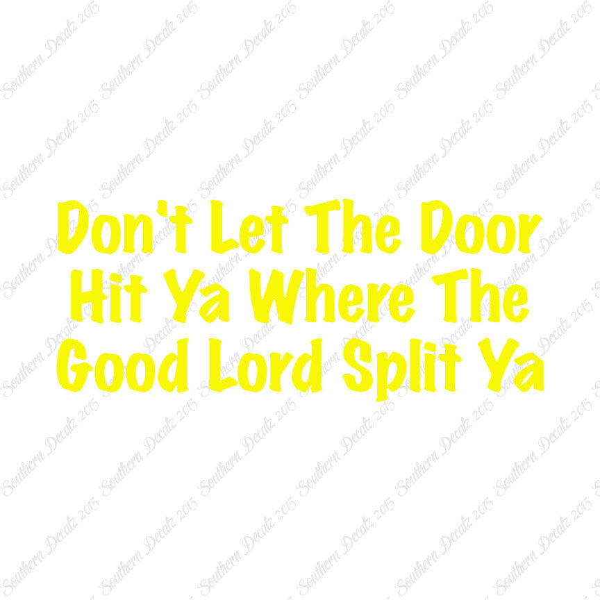 Don't Let Door Hit Ya Good Lord Split Ya