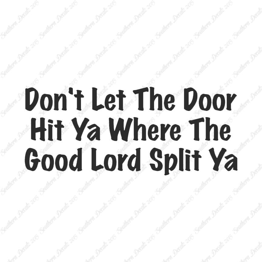 Don't Let Door Hit Ya Good Lord Split Ya