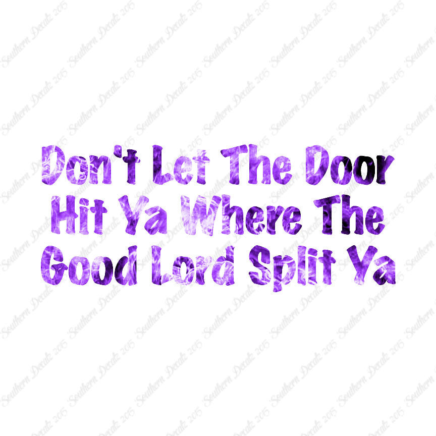 Don't Let Door Hit Ya Good Lord Split Ya