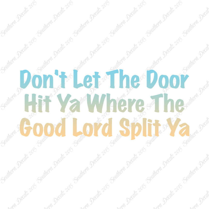 Don't Let Door Hit Ya Good Lord Split Ya