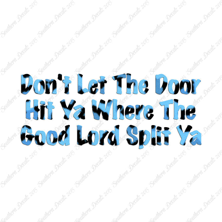 Don't Let Door Hit Ya Good Lord Split Ya