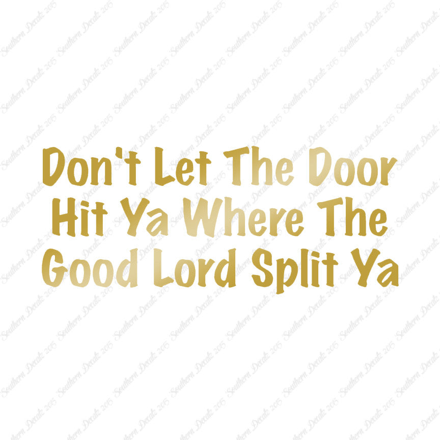 Don't Let Door Hit Ya Good Lord Split Ya