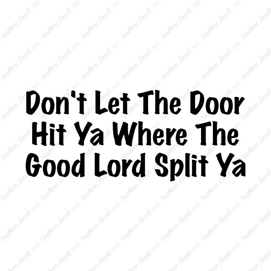 Don't Let Door Hit Ya Good Lord Split Ya