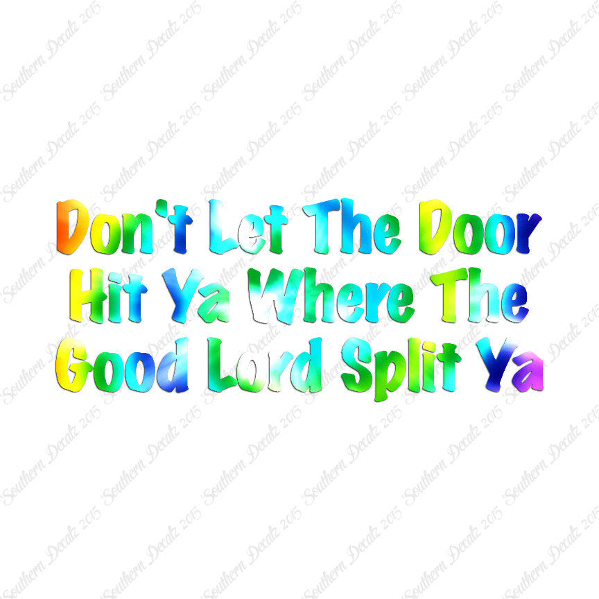 Don't Let Door Hit Ya Good Lord Split Ya