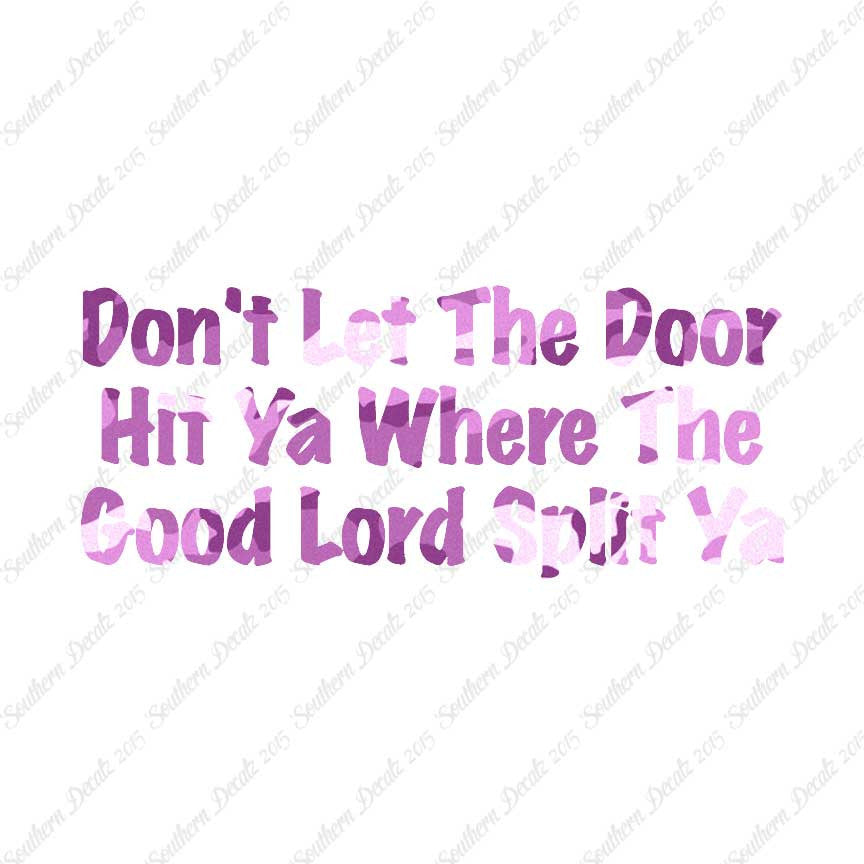Don't Let Door Hit Ya Good Lord Split Ya