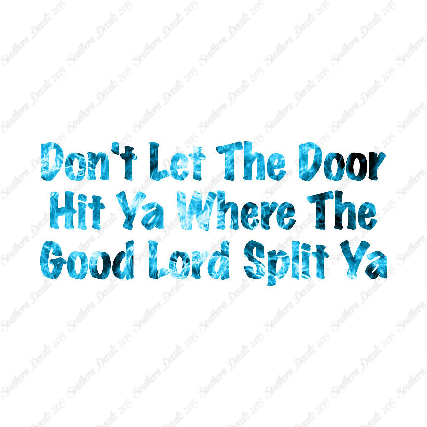 Don't Let Door Hit Ya Good Lord Split Ya