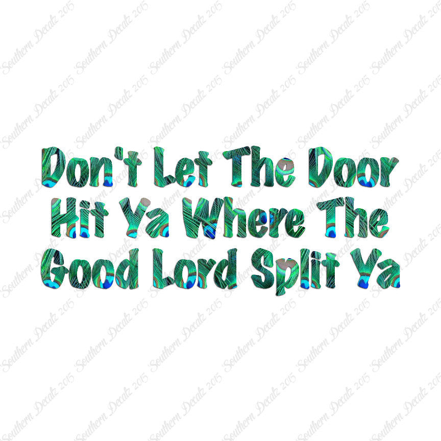 Don't Let Door Hit Ya Good Lord Split Ya