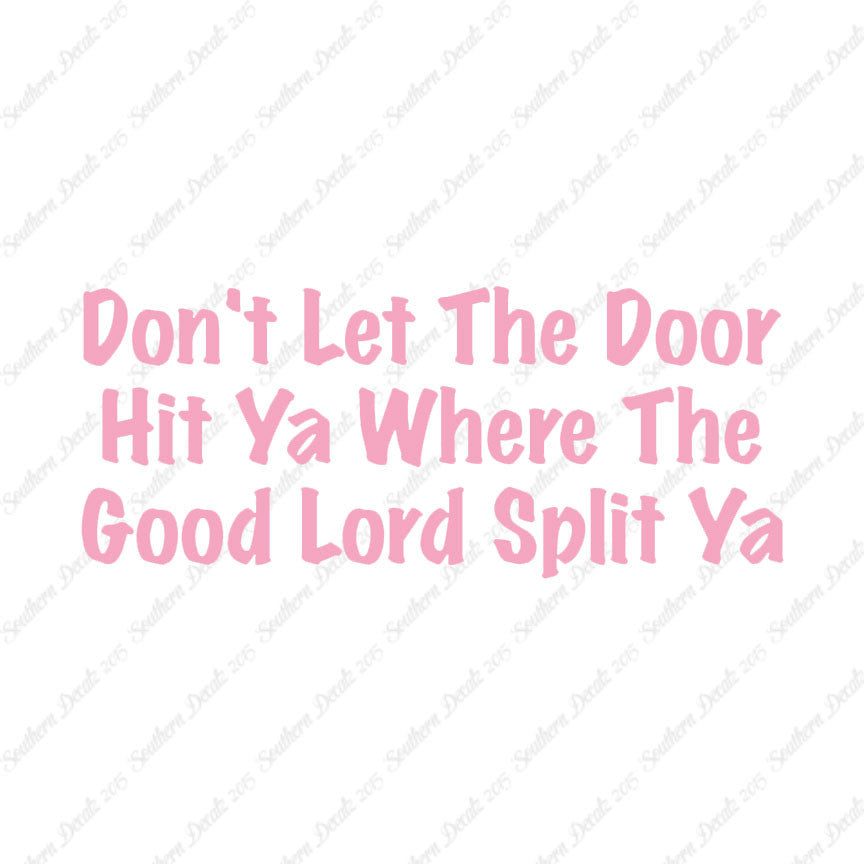 Don't Let Door Hit Ya Good Lord Split Ya