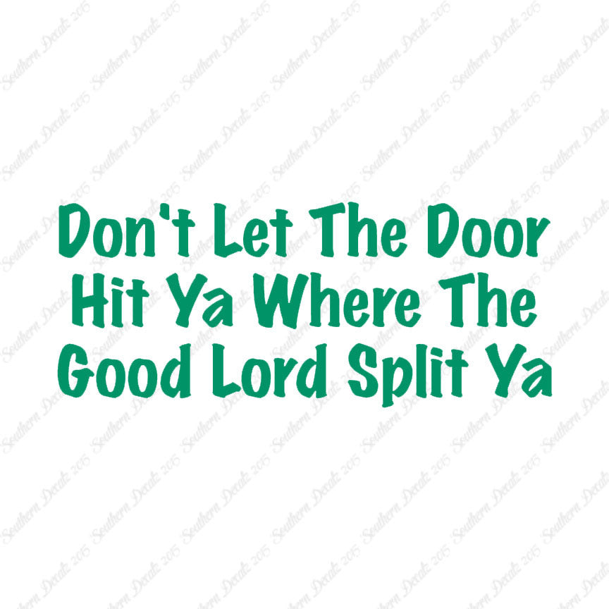 Don't Let Door Hit Ya Good Lord Split Ya