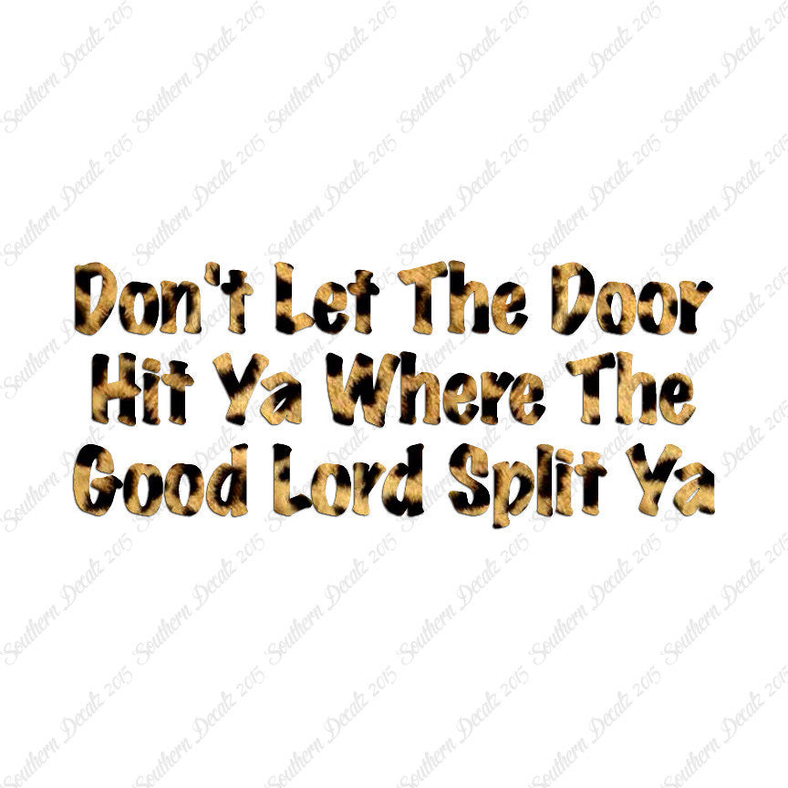 Don't Let Door Hit Ya Good Lord Split Ya