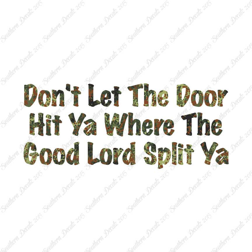 Don't Let Door Hit Ya Good Lord Split Ya