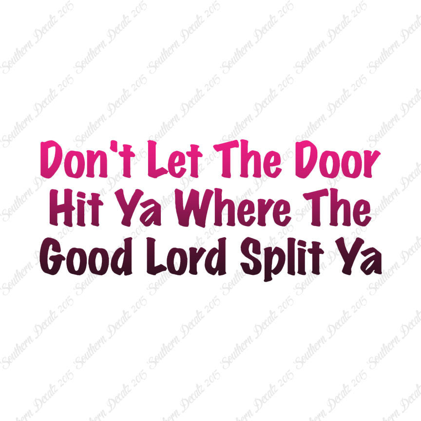 Don't Let Door Hit Ya Good Lord Split Ya