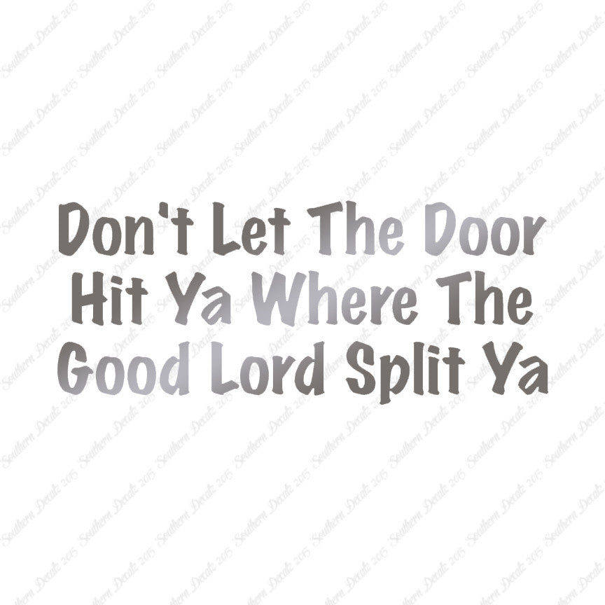 Don't Let Door Hit Ya Good Lord Split Ya