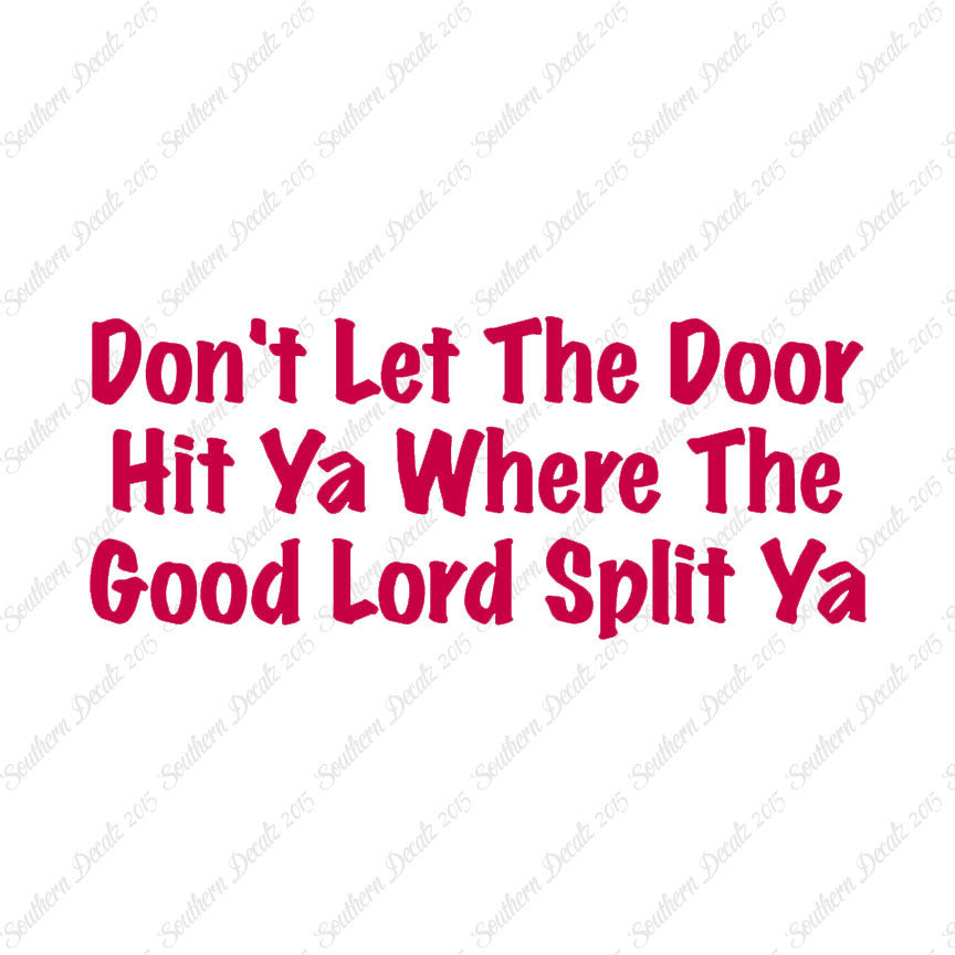 Don't Let Door Hit Ya Good Lord Split Ya