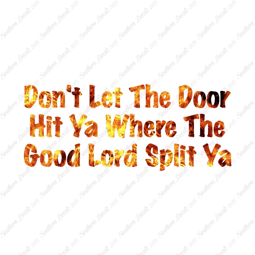 Don't Let Door Hit Ya Good Lord Split Ya