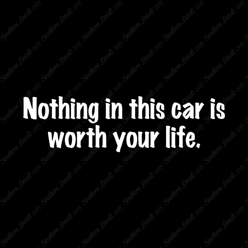 Nothing In Car Worth Your Life