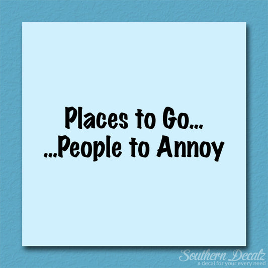 Places to Go People To Annoy