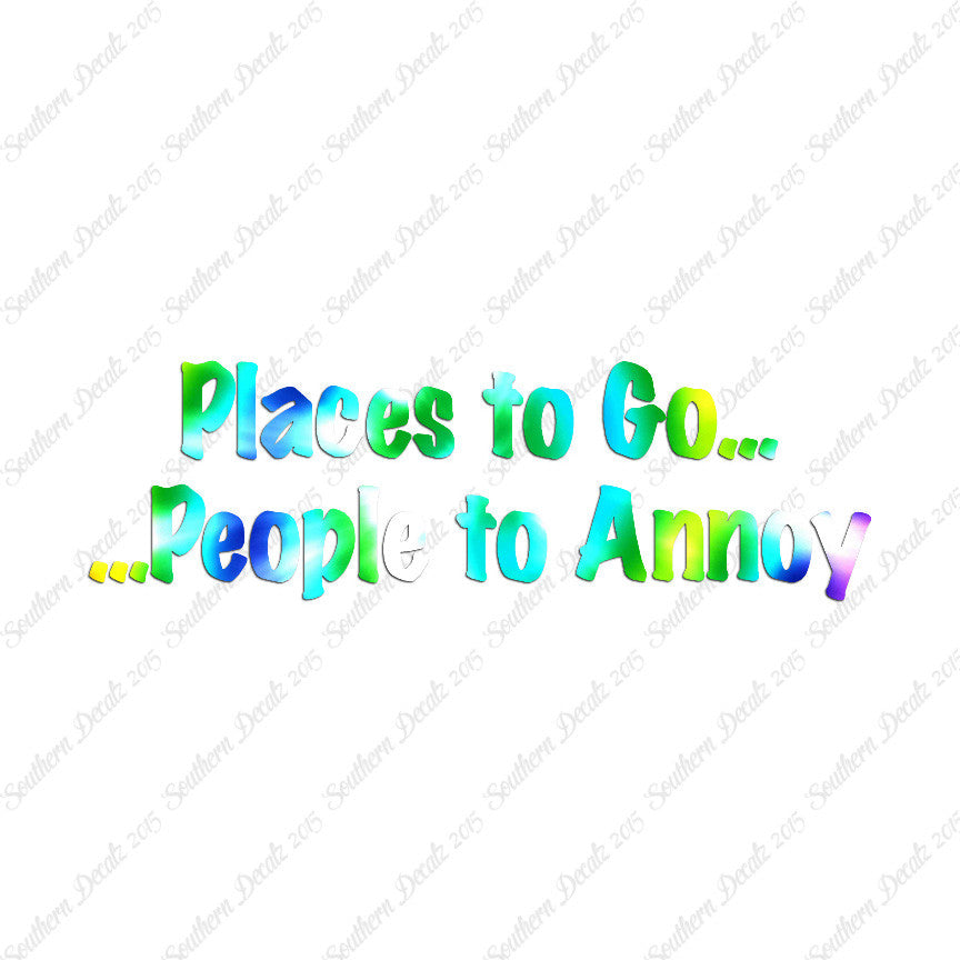 Places to Go People To Annoy
