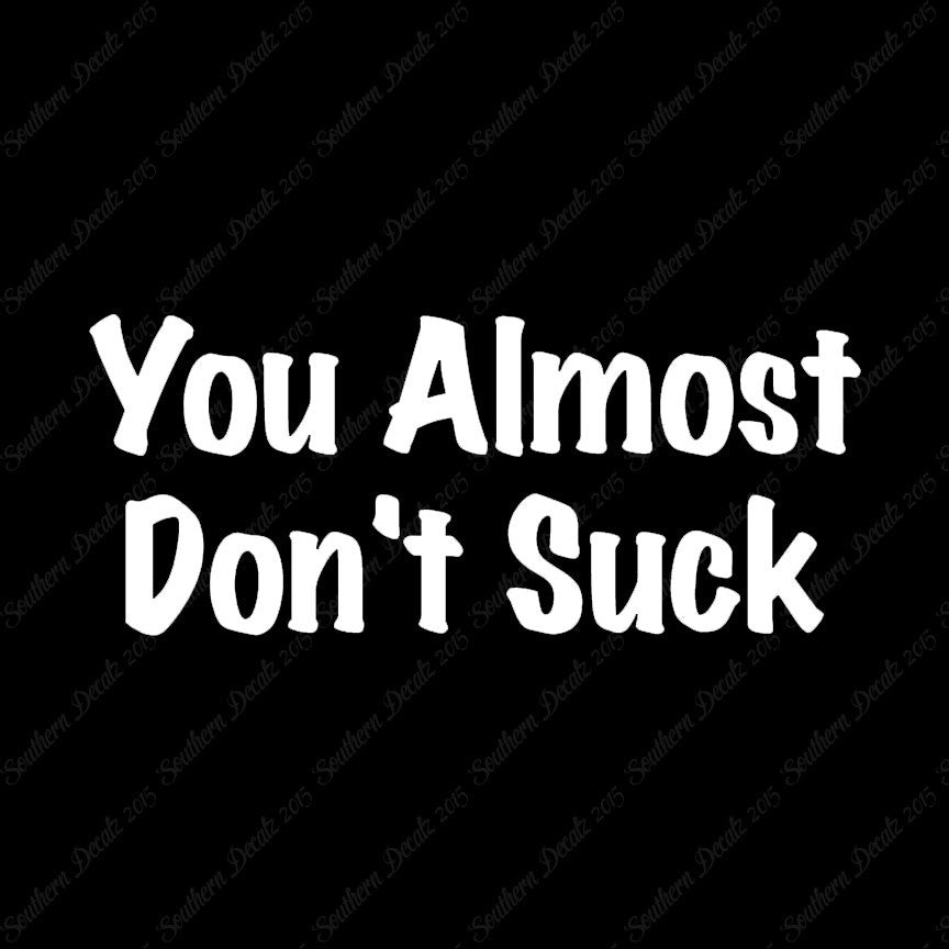 You Almost Don't Suck