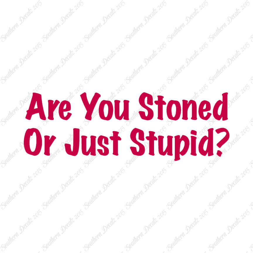 Stoned Or Stupid