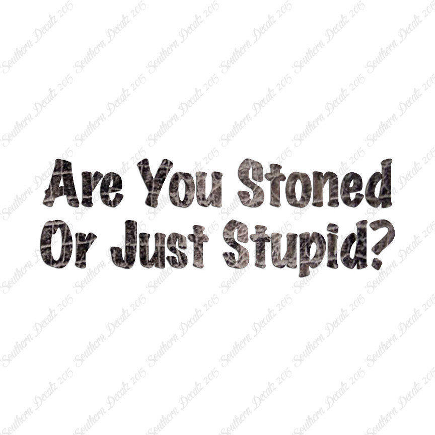 Stoned Or Stupid
