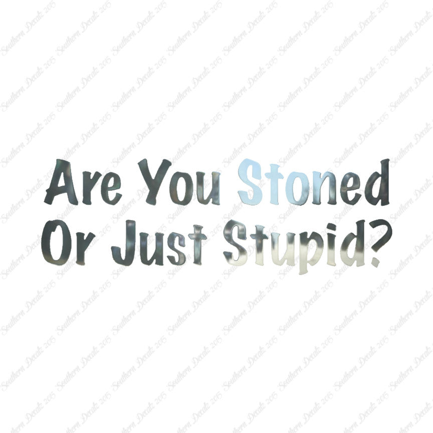 Stoned Or Stupid