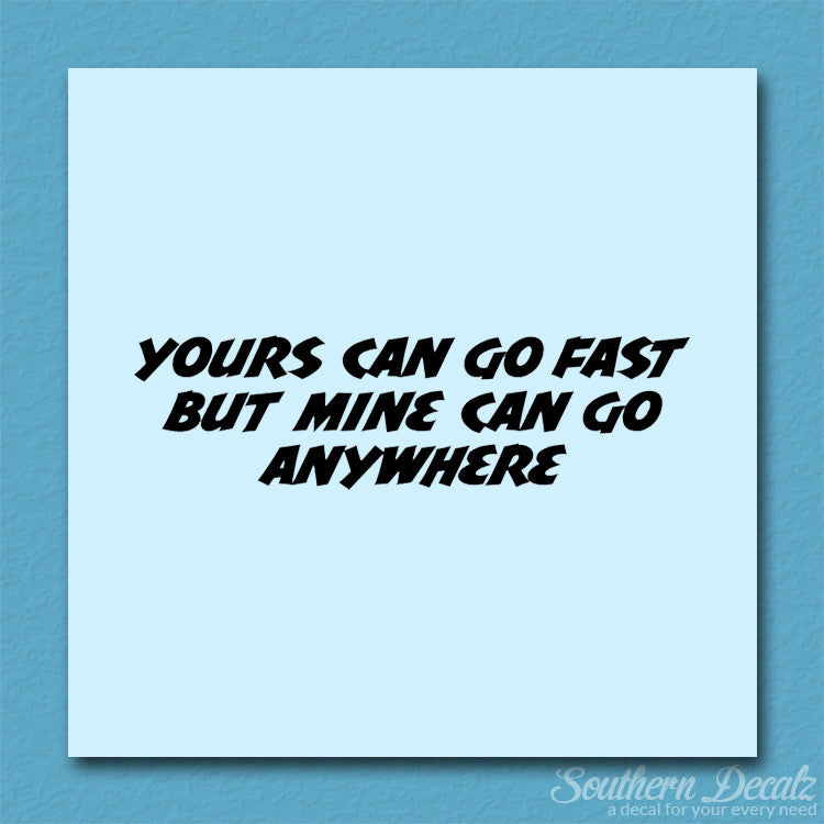 Yours Goes Fast Mine Goes Anywhere