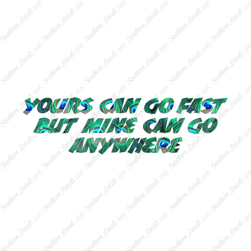Yours Goes Fast Mine Goes Anywhere