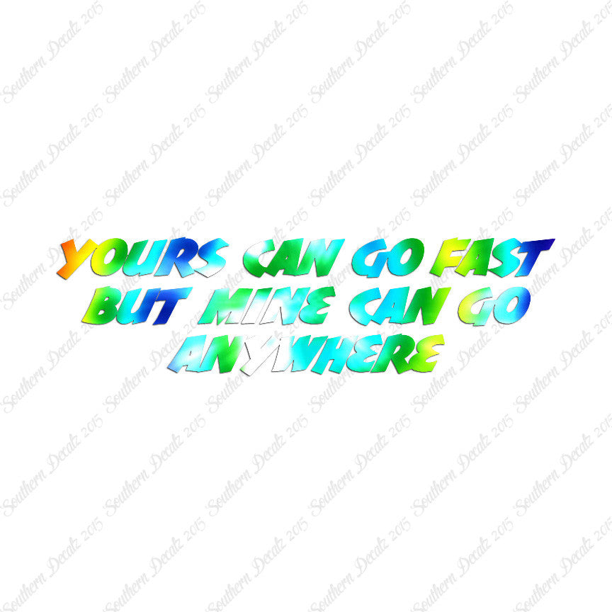 Yours Goes Fast Mine Goes Anywhere