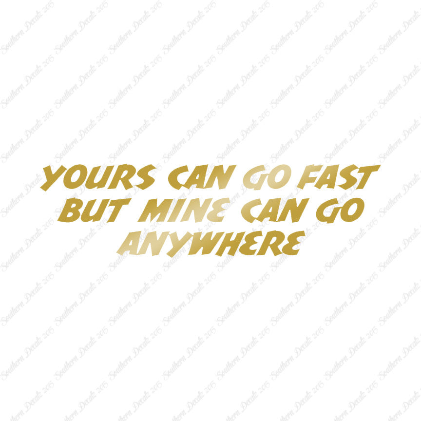 Yours Goes Fast Mine Goes Anywhere