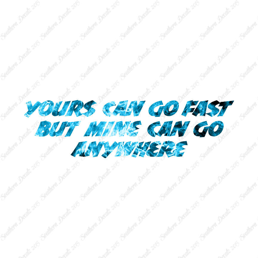 Yours Goes Fast Mine Goes Anywhere