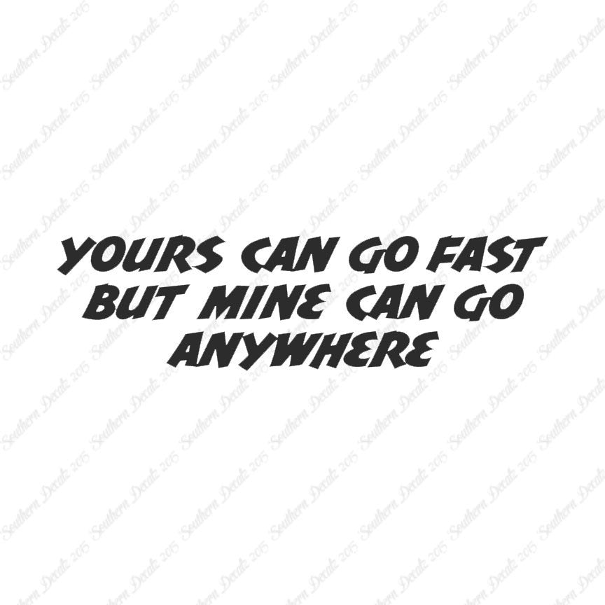 Yours Goes Fast Mine Goes Anywhere