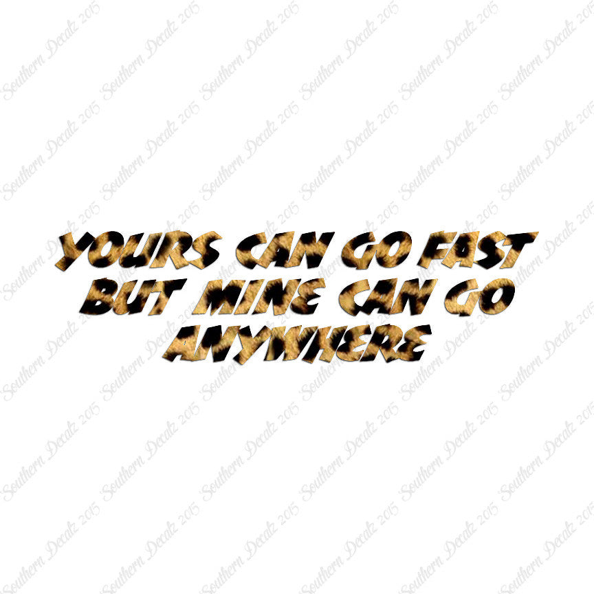 Yours Goes Fast Mine Goes Anywhere