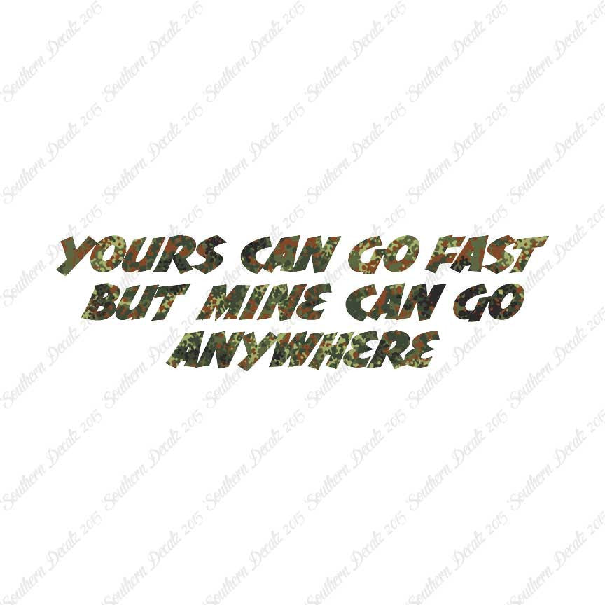 Yours Goes Fast Mine Goes Anywhere
