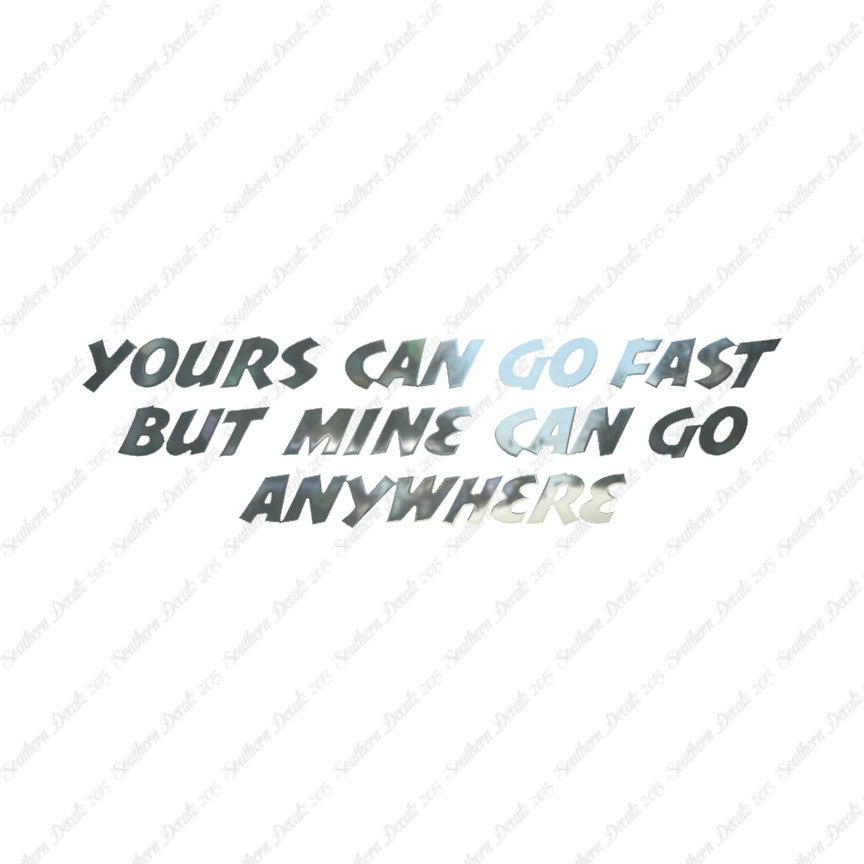 Yours Goes Fast Mine Goes Anywhere
